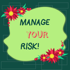 Text sign showing Manage Your Risk. Business photo showcasing practice of identifying potential risks in advance Blank Uneven Color Shape with Flowers Border for Cards Invitation Ads