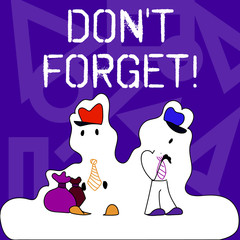 Conceptual hand writing showing Don T Forget. Concept meaning remind someone important fact or detail they should consider Figure of Two Men Standing with Pouch Bag White Snow Effect