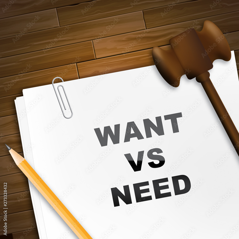 Poster need versus want report depicting wanting something compared with needing it - 3d illustration