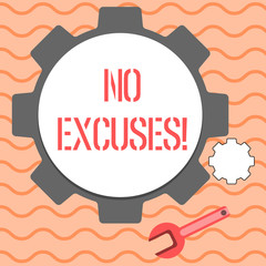 Word writing text No Excuses. Business photo showcasing should not happen or expressing disapproval that it has happened Big and Small Cog Wheel Gear and Wrench Mechanical Tool for SEO and Web Icon