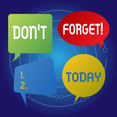 Text sign showing Don T Forget. Business photo showcasing remind someone important fact or detail they should consider Blank Speech Bubble Sticker in Different Shapes and Color for Multiple Chat