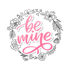 Be mine and my love. Handwritten lettering. Modern design for print, poster, card, slogan