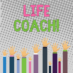 Conceptual hand writing showing Life Coach. Concept meaning demonstrating employed to help showing attain their goals career Businessmen Hands Raising Up Above the Head, Palm In Front