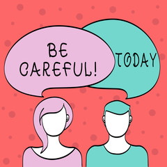 Word writing text Be Careful. Business photo showcasing making sure of avoiding potential danger mishap or harm Blank Faces of Male and Female with Colorful Blank Speech Bubble Overlaying