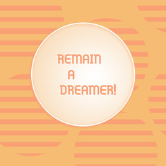 Conceptual hand writing showing Remain A Dreamer. Concept meaning they spend lot of time thinking about and planning things Round Shape with Horizontal Lines Color Halftone Striped Circle