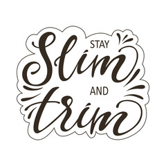 Illustration with handlettering "stay slim and trim" inside and with a sticker variant. Print, fitness bunner, gym motivation