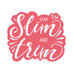 Illustration with handlettering "stay slim and trim" inside and with a sticker variant. Print, fitness bunner, gym motivation