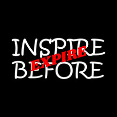 Inspire before expire - Vector illustration design for banner, t shirt graphics, fashion prints, slogan tees, stickers, cards, posters and other creative uses