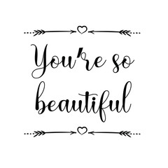 You’re so beautiful. Calligraphy saying for print. Vector Quote 