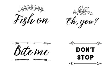 Fish on, Bite me, Oh, you Don’t stop. Calligraphy sayings for print. Vector Quotes 