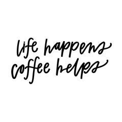 Life happens, coffee helps