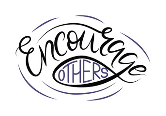 Hand lettering illustration of Encourage others. Printed things, t shirt, motivation