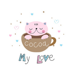 Cat in a cute style sitting in a mug. Lettering. Cocoa. My love. Vector.