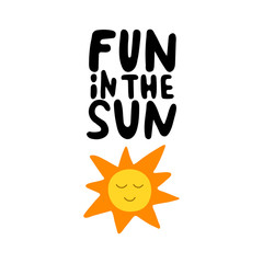 Fun in the sun hand drawn lettering. Summer vacation decorations for greeting card. Hand written phrase with smiling sun. Summer beach party. Vector illustration