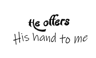 Christian faith, He offers His hand to me, typography for print or use as poster, card, flyer, banner, Sticker or T shirt