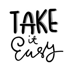 Take it easy. Hand drawn quote for your design. Unique brush pen lettering.
