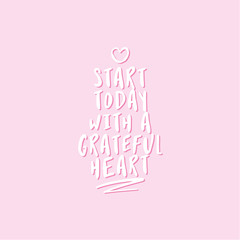 Start today with a grateful heart - lettering message. Hand drawn phrase. Handwritten modern brush calligraphy. Good for social media, posters, greeting cards, banners, textiles, gifts, T-shirts, mugs