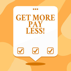 Conceptual hand writing showing Get More Pay Less. Business photo text will get alot features and good services for little money White Speech Balloon Floating with Three Punched Hole on Top.