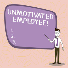 Conceptual hand writing showing Unmotivated Employee. Concept meaning very low self esteem and no interest to work hard Confident Man in Tie, Eyeglasses and Stick Pointing to Board