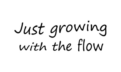 Positive vibes, Just growing with the flow, typography for print or use as poster, card, flyer or T shirt