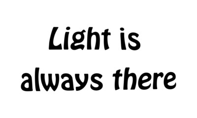 Christian Faith, Light is always there, typography for print or use as poster, card, flyer or T shirt