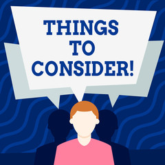 Writing note showing Things To Consider. Business concept for think about something carefully in order to make decision Faceless Man has Two Shadows with Speech Bubble Overlapping