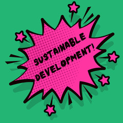 Text sign showing Sustainable Development. Business photo text developing without depletion of natural resources Spiky Blank Fight and Screaming Angry Speech Bubble with Thick Dark Outline