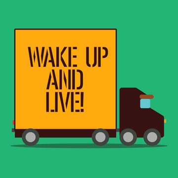 Text sign showing Wake Up And Live. Business photo showcasing spend your life doing what you want love without needing to Delivery Lorry Truck with Blank Covered Back Container to Transport Goods