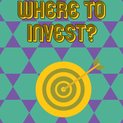 Handwriting text Where To Invest Question. Conceptual photo asking about where put money into financial schemes or shares Color Dart Board in Concentric Style with Arrow Hitting the Center Bulls Eye