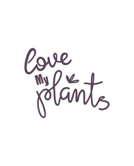 Hand drawn lettering Love My Plants sticker. Perfect design for greeting cards, posters, T-shirts, banners, print invitations.