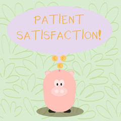 Writing note showing Patient Satisfaction. Business concept for measure of the extent to which a patient is content Speech Bubble with Coins on its Tail Pointing to Piggy Bank