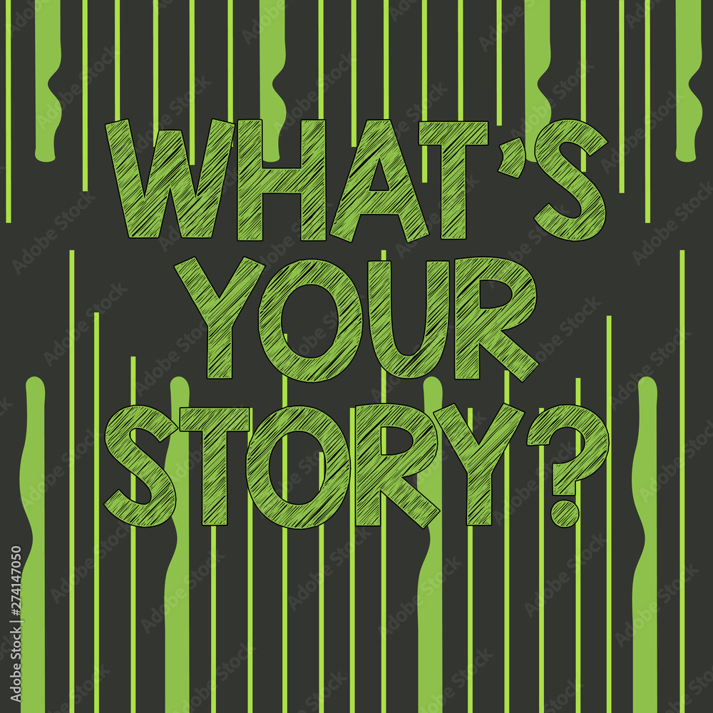 Fototapete text sign showing what s your storyquestion. business photo text telling demonstratingal past experi