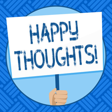 Text sign showing Happy Thoughts. Business photo text good idea opinion produced by thinking or occurring mind Hand Holding Blank White Placard Supported by Handle for Social Awareness