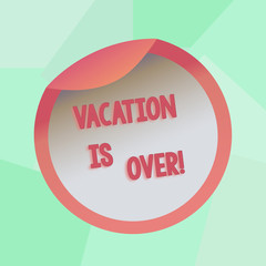 Conceptual hand writing showing Vacation Is Over. Concept meaning End of break good memories from trips and relaxing time Bottle Packaging Lid Carton Container Easy to Open Cover