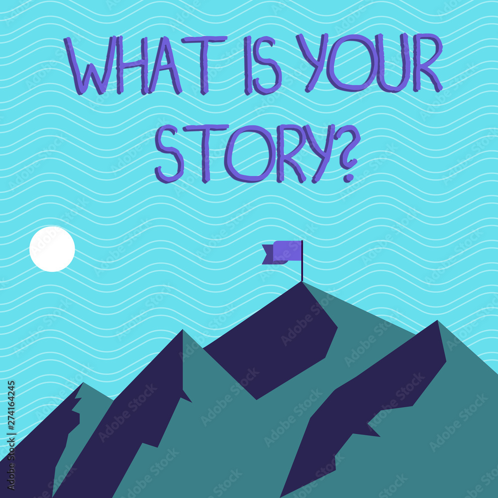 Fototapete Text sign showing What Is Your Storyquestion. Business photo text Telling demonstratingal past experiences Storytelling Mountains with Shadow Indicating Time of Day and Flag Banner on One Peak