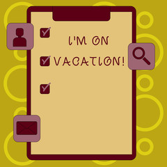 Writing note showing I M On Vacation. Business concept for Break from stressful work pressure travel worldwide Clipboard with Tick Box and Apps for Assessment and Reminder