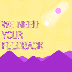 Text sign showing We Need Your Feedback. Business photo text criticism given to say can be done improvement View of Colorful Mountains and Hills with Lunar and Solar Eclipse Happening