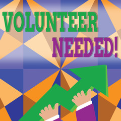 Word writing text Volunteer Needed. Business photo showcasing asking demonstrating to work for organization without being paid photo of Hand Holding Colorful Huge 3D Arrow Pointing and Going Up