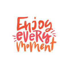 Enjoy every moment vector brush lettering inscription. Motivational quote. Typography print for card, poster, banner, t-shirt, textile, mug. Handwritten design element.