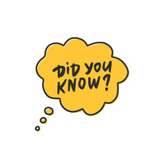 Did you know? vector tag in cartoon yellow speech bubble. Hand drawn dialog cloud with handwritten quote isolated on white background.