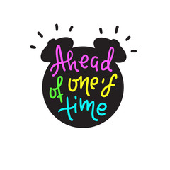 Ahead of one's time - inspire motivational quote. Hand drawn lettering. Youth slang, idiom. Print for inspirational poster, t-shirt, bag, cups, card, flyer, sticker, badge. Cute funny vector