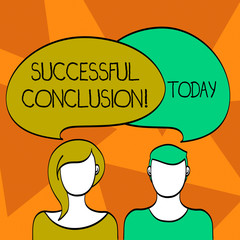 Word writing text Successful Conclusion. Business photo showcasing thoughtful end to a piece of writing Reasoned judgment Blank Faces of Male and Female with Colorful Blank Speech Bubble Overlaying