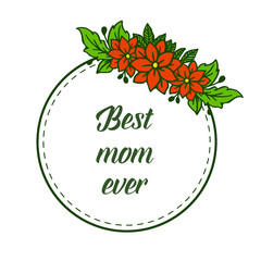 Vector illustration pattern orange wreath frame with greeting card of best mom