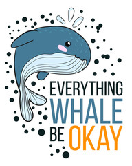 Vector hand draw illustration of whale on white background with black dots. Colorful art in cartoon style with whale and motivation quote everything whale be okay