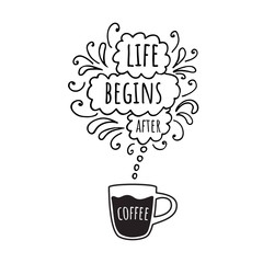 Life begins after coffee. Handwritten lettering design elements for cafe decoration. Cup with lettering and doodles