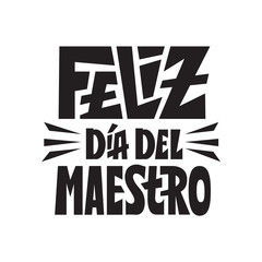 Happy teachers day feliz dia del maestro spanish language. Congratulation card for gifts. Hand lettering quote.