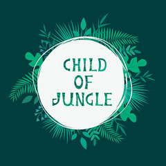 Vector illustration with tropical leaves and text Child Of Jungle on dark background. Template for t-shirt print, bag, celebration greeting and invitation card or banner, poster, decoration design.