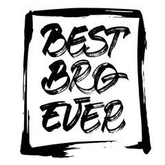 Best Bro Ever -black inscription on white background in hand drawn frame. Brush on the wall. Vector illustration.