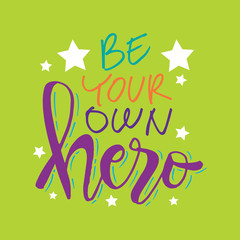 Be your own hero. Motivational quote.