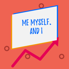 Writing note showing Me Myself And I. Business concept for used by speaker to refer to herself as the object of a verb One blank rectangle above another arrow zigzag upwards increasing sale